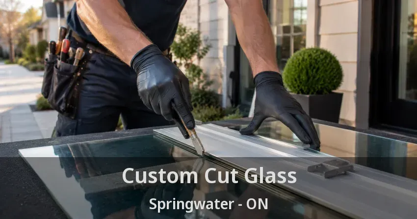 Custom Cut Glass Springwater - ON
